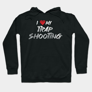 i love my Trap shooting Hoodie